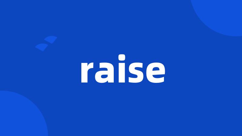 raise