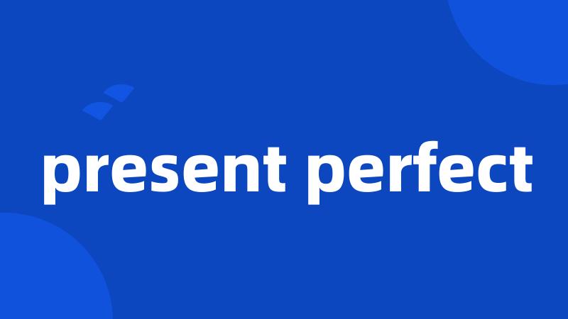 present perfect