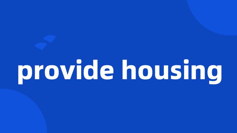 provide housing