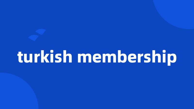 turkish membership