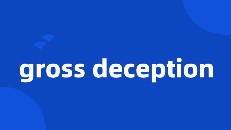 gross deception