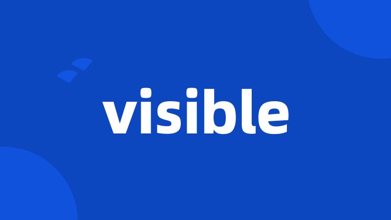 visible