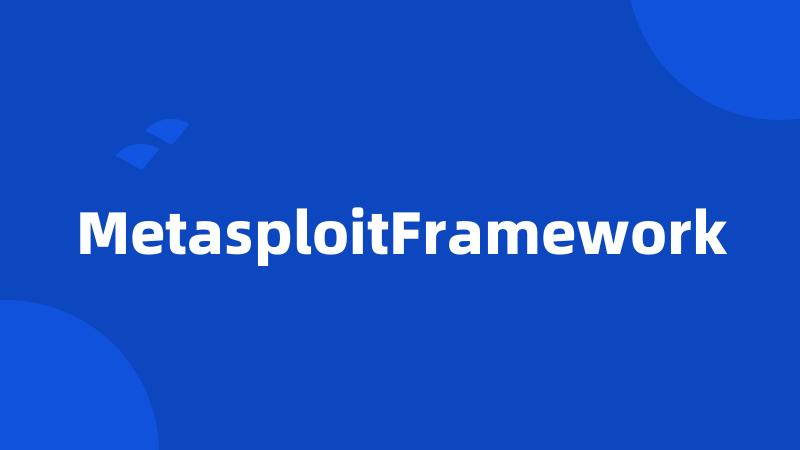 MetasploitFramework