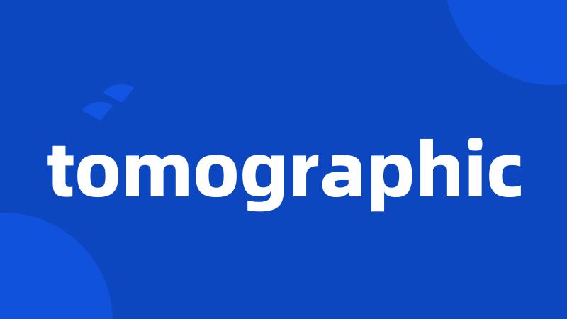 tomographic