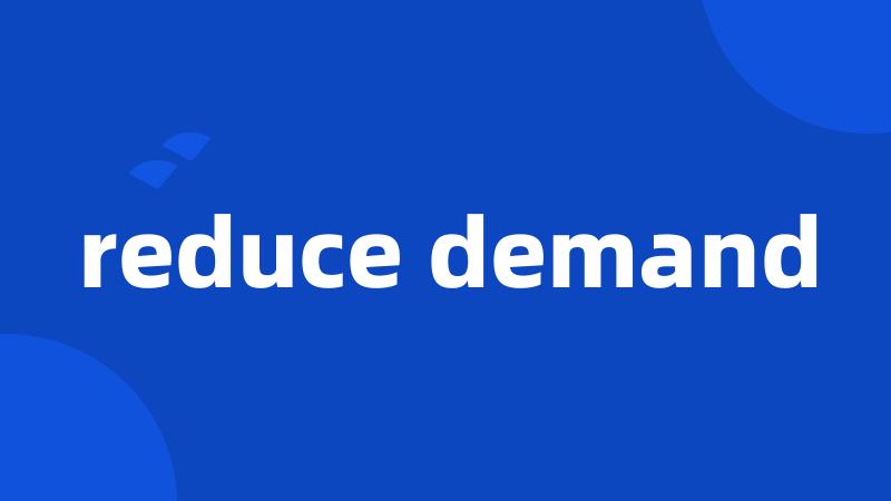 reduce demand