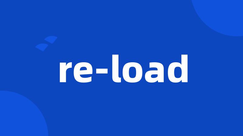 re-load