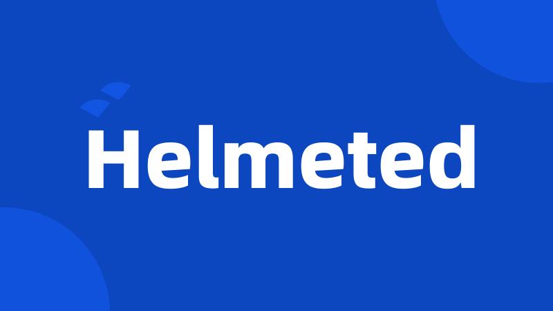 Helmeted