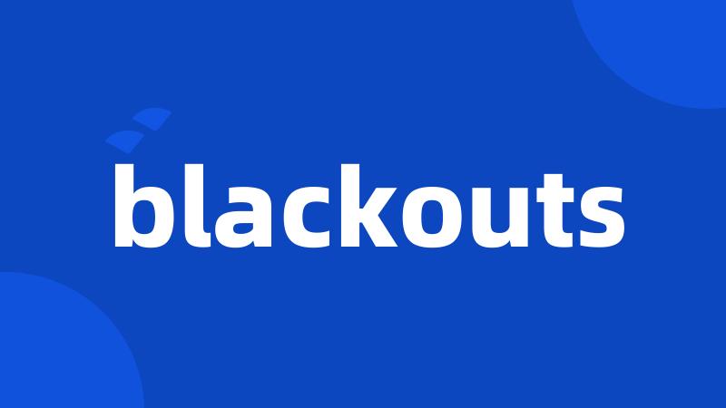 blackouts