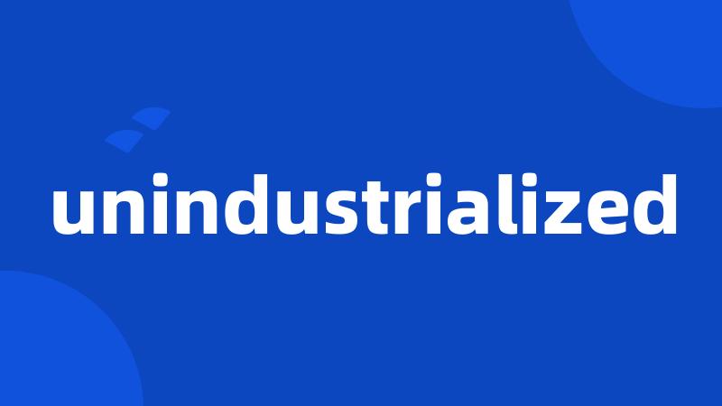 unindustrialized