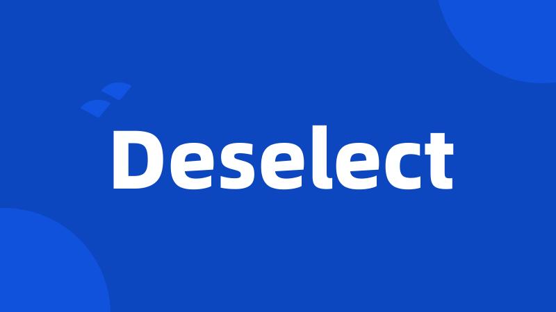 Deselect