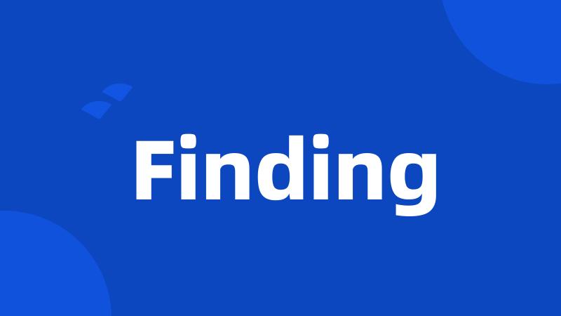 Finding