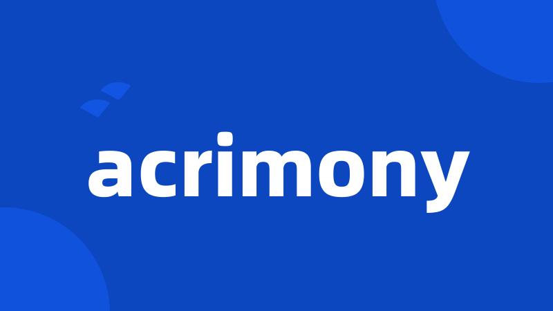 acrimony