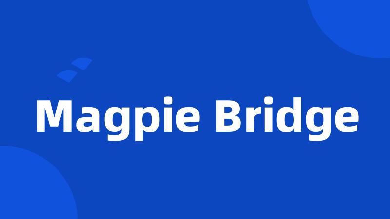 Magpie Bridge