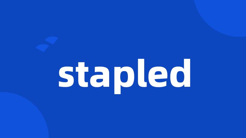 stapled