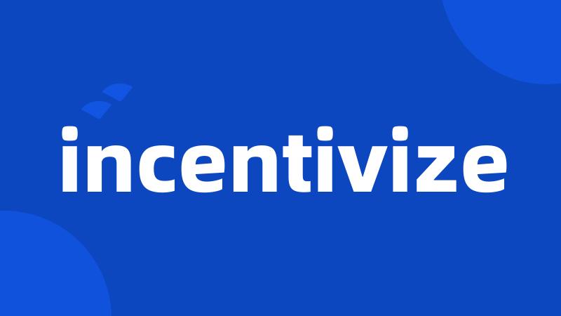 incentivize