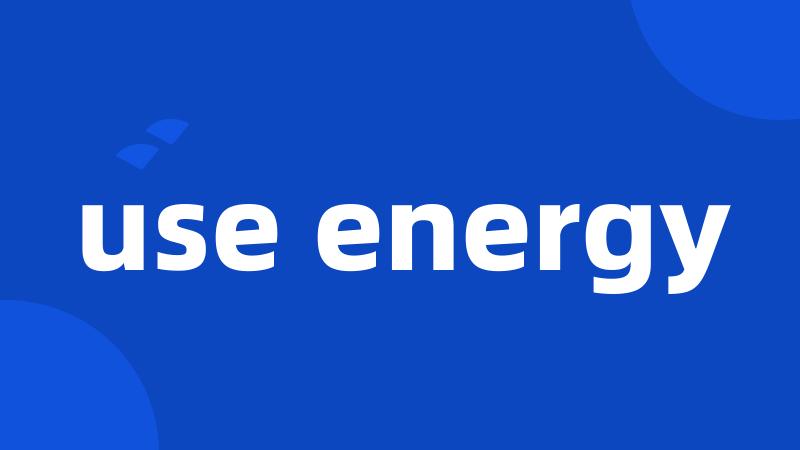 use energy