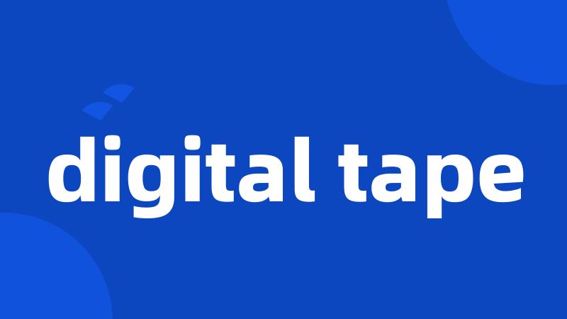 digital tape