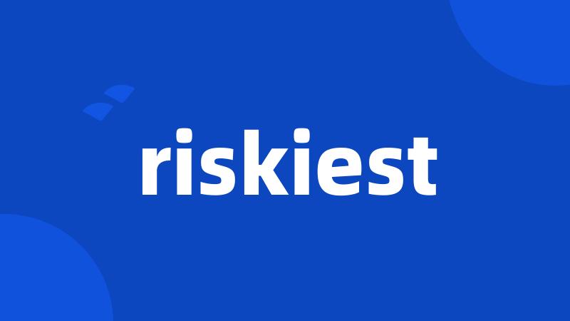 riskiest