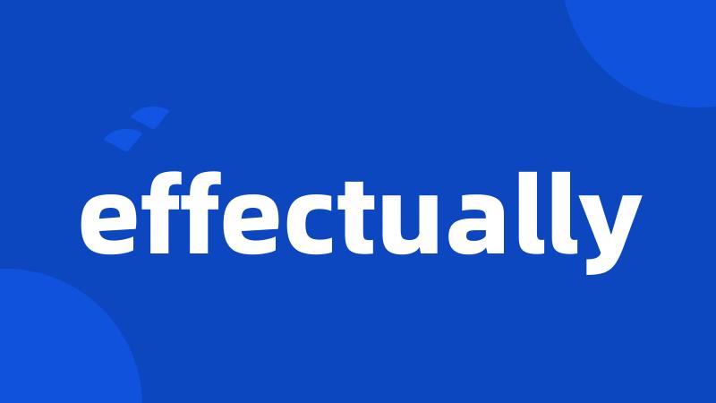 effectually