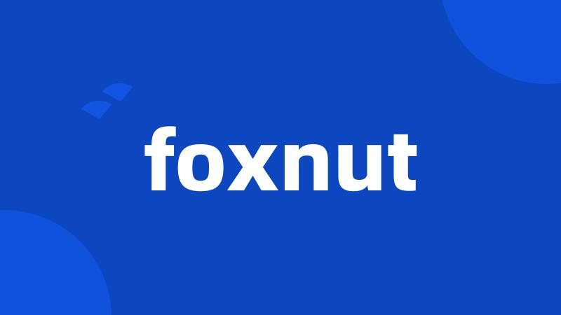 foxnut