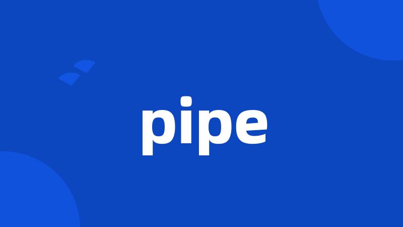 pipe