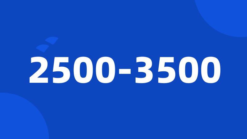 2500-3500