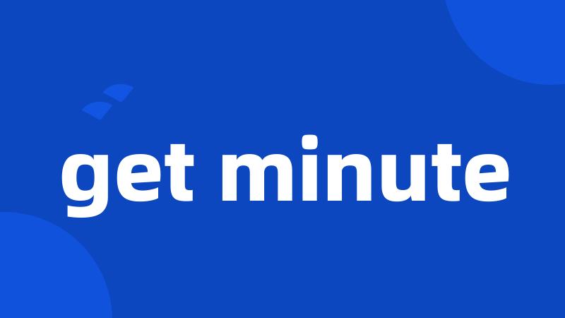 get minute