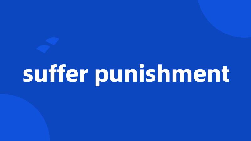 suffer punishment