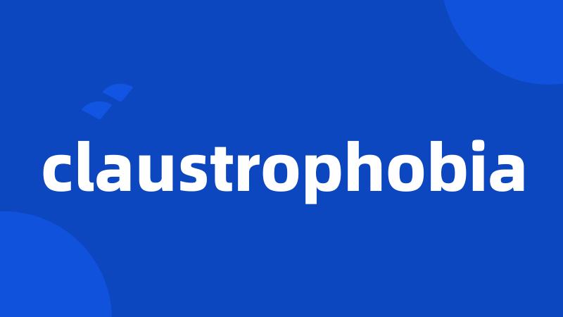 claustrophobia