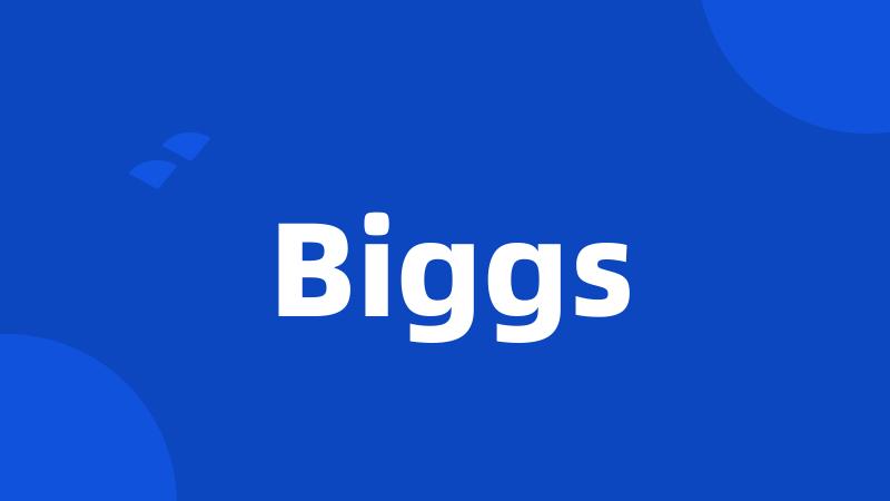 Biggs