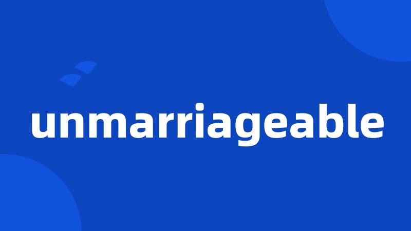 unmarriageable