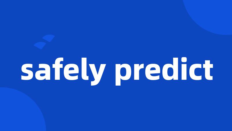 safely predict