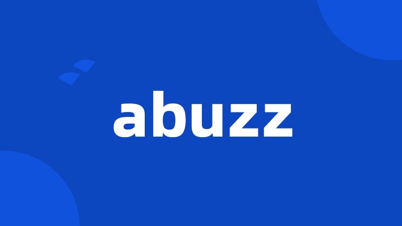 abuzz