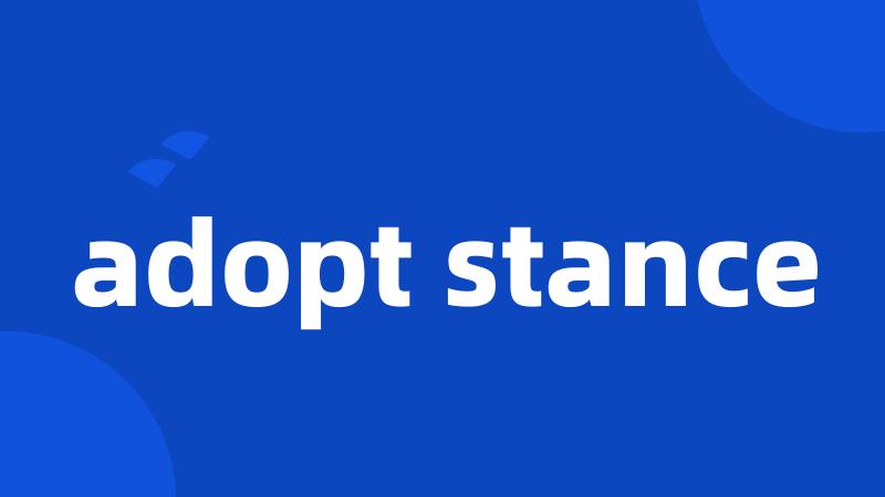 adopt stance