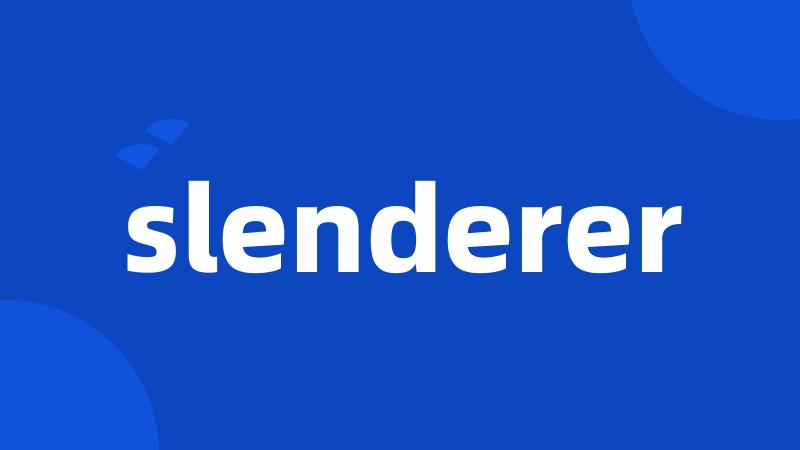 slenderer