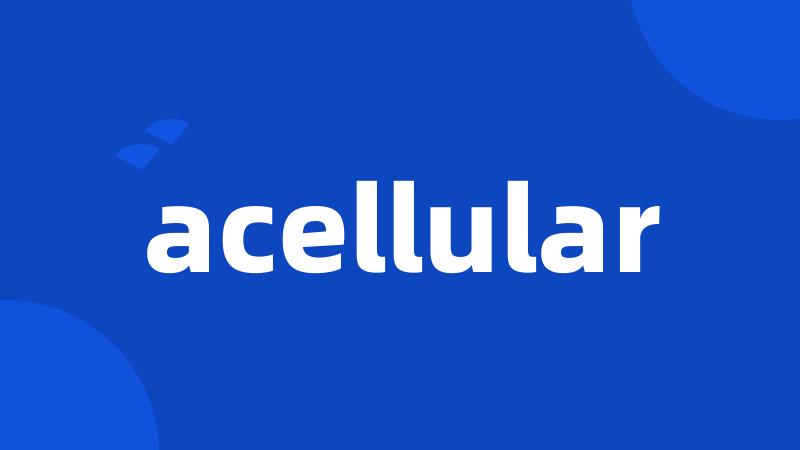 acellular