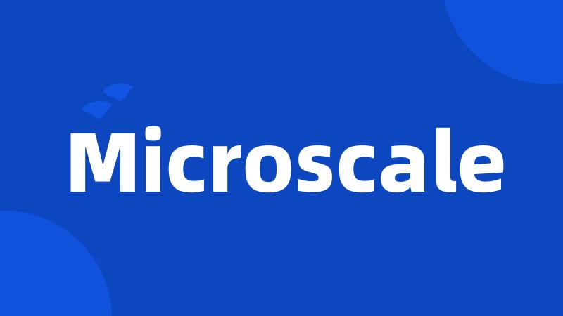 Microscale