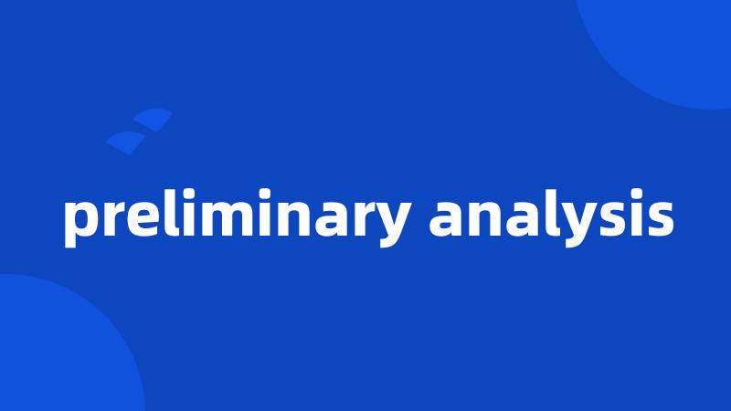 preliminary analysis