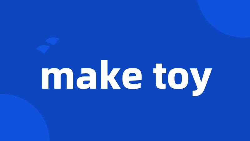 make toy