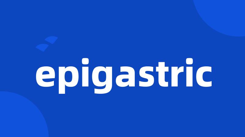 epigastric