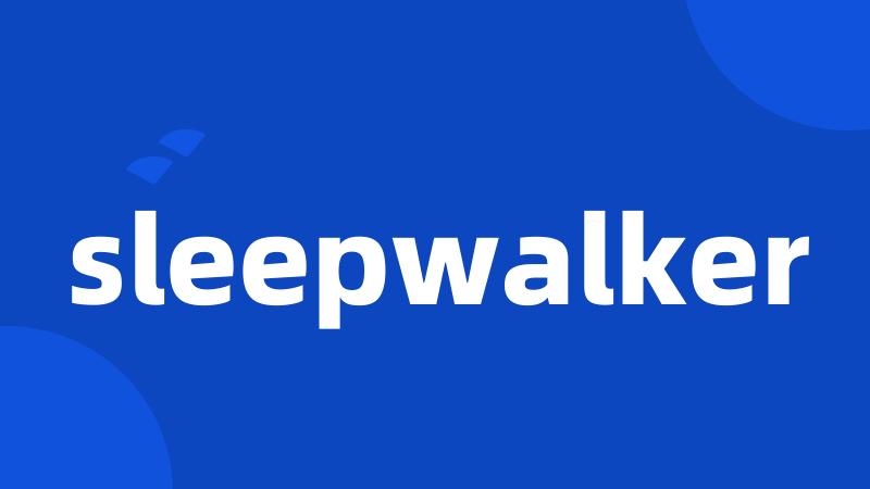 sleepwalker