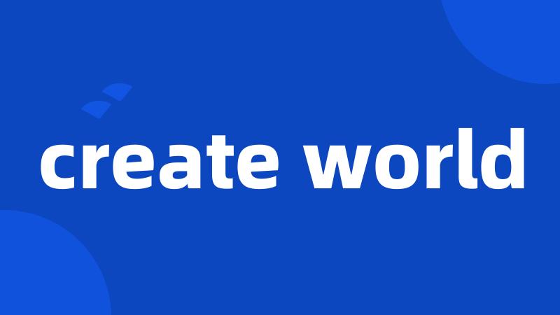 create world