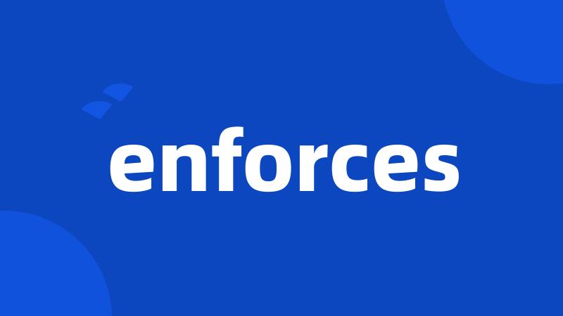 enforces