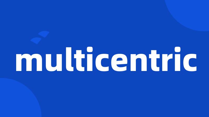 multicentric