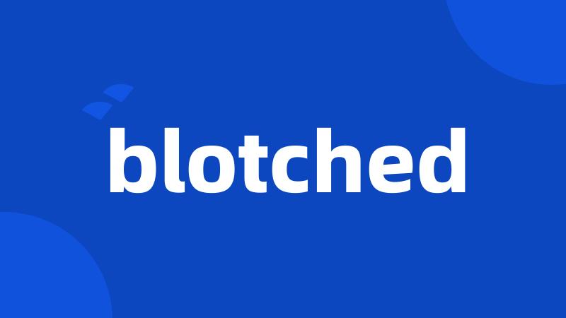 blotched