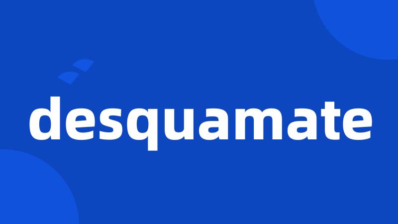 desquamate