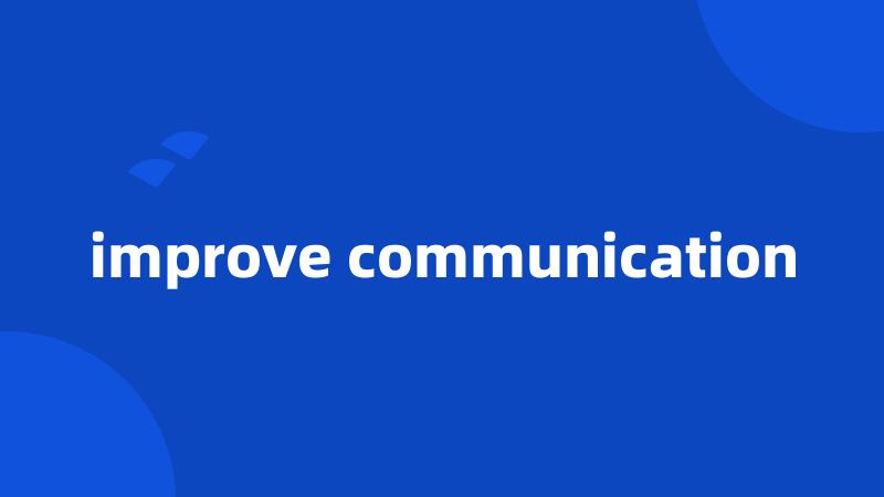 improve communication