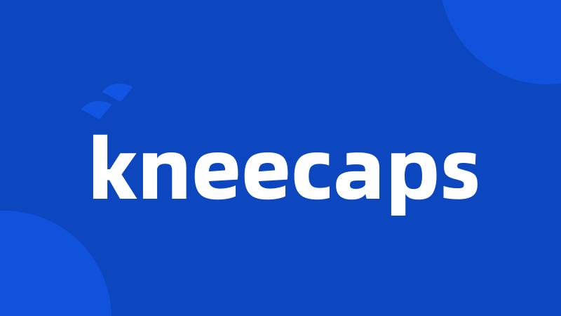 kneecaps