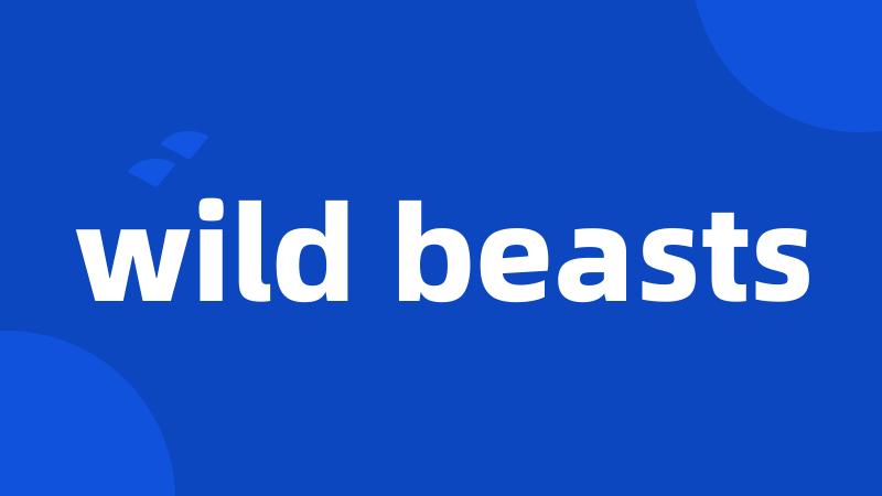 wild beasts