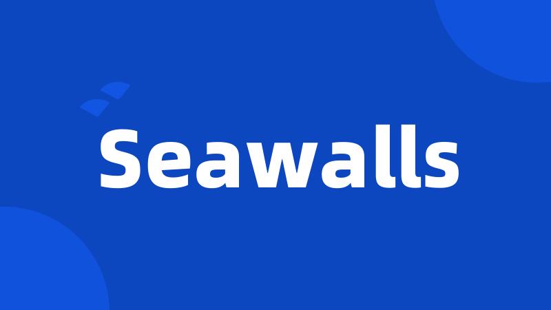 Seawalls